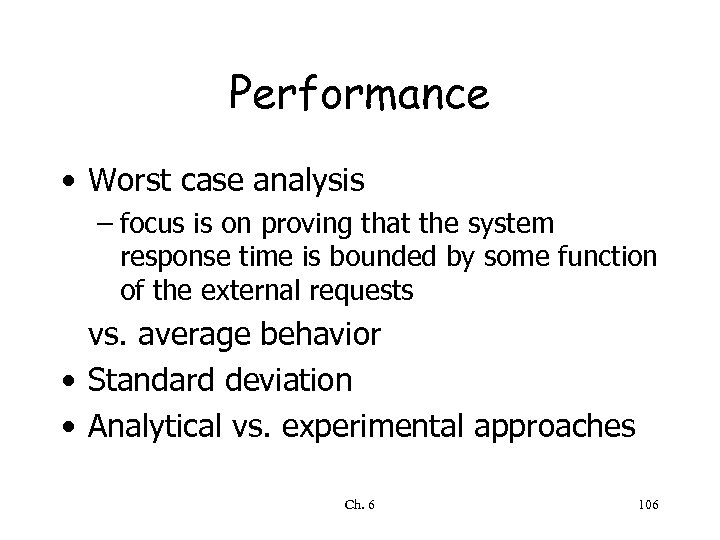 Performance • Worst case analysis – focus is on proving that the system response
