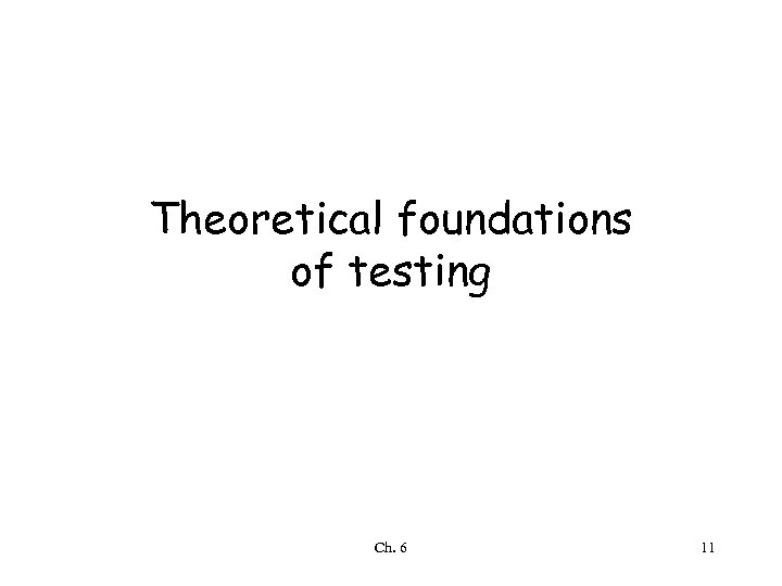 Theoretical foundations of testing Ch. 6 11 