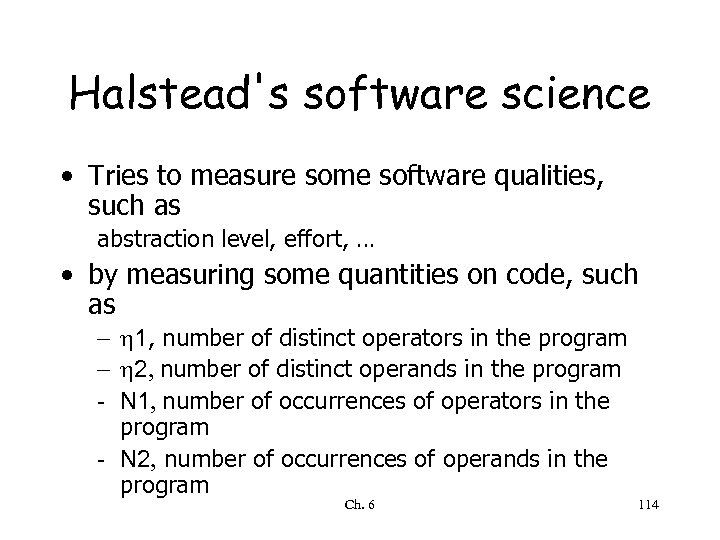 Halstead's software science • Tries to measure some software qualities, such as abstraction level,
