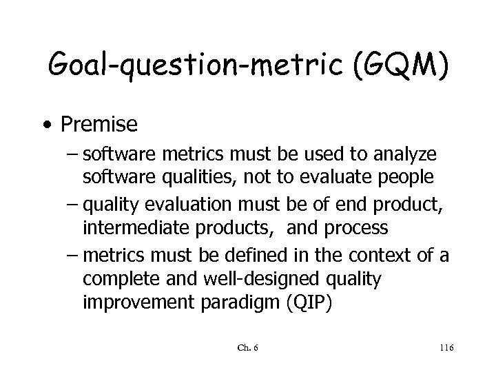 Goal-question-metric (GQM) • Premise – software metrics must be used to analyze software qualities,
