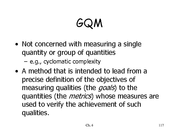 GQM • Not concerned with measuring a single quantity or group of quantities –