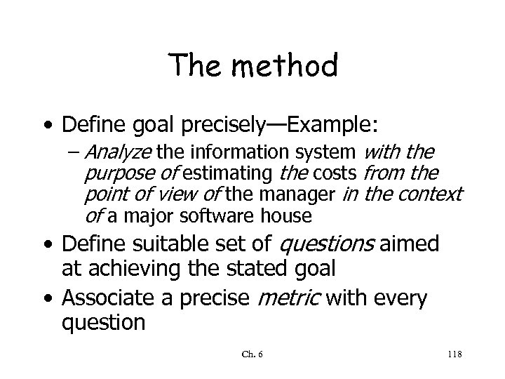The method • Define goal precisely—Example: – Analyze the information system with the purpose