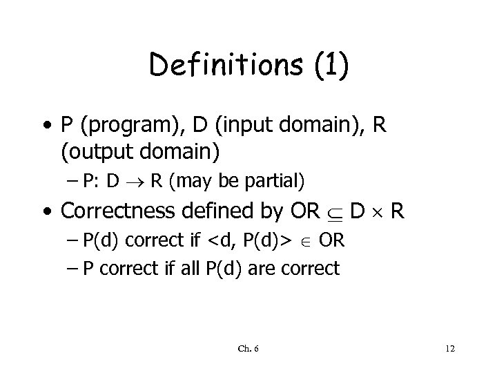 Definitions (1) • P (program), D (input domain), R (output domain) – P: D