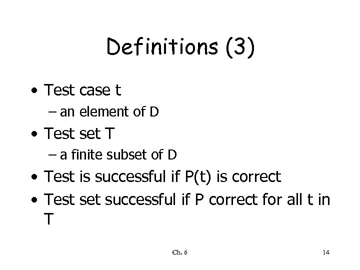 Definitions (3) • Test case t – an element of D • Test set