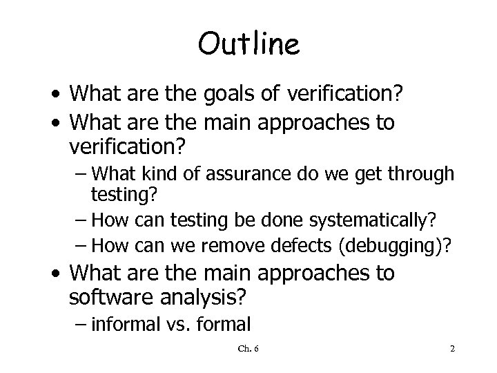 Outline • What are the goals of verification? • What are the main approaches