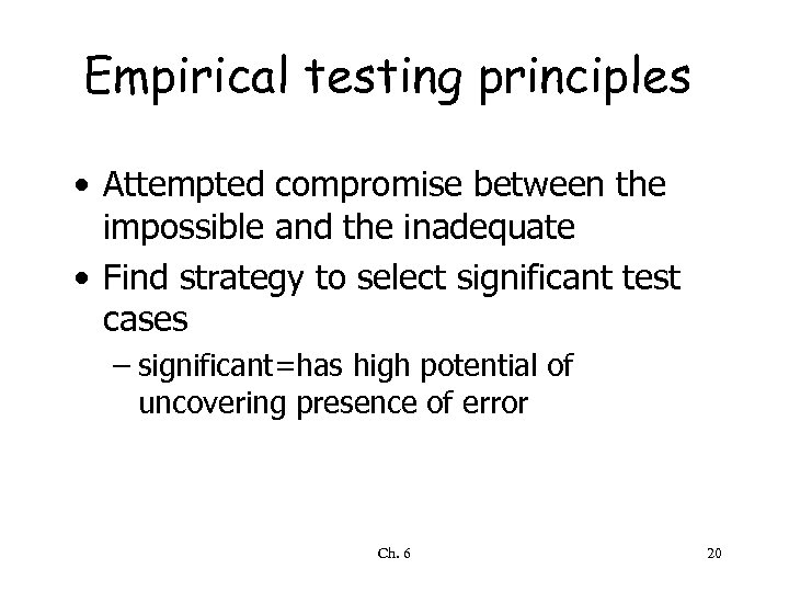 Empirical testing principles • Attempted compromise between the impossible and the inadequate • Find