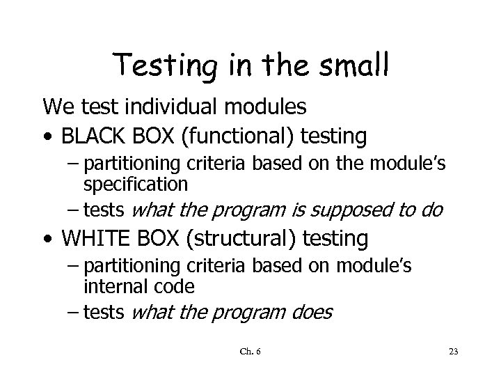 Testing in the small We test individual modules • BLACK BOX (functional) testing –