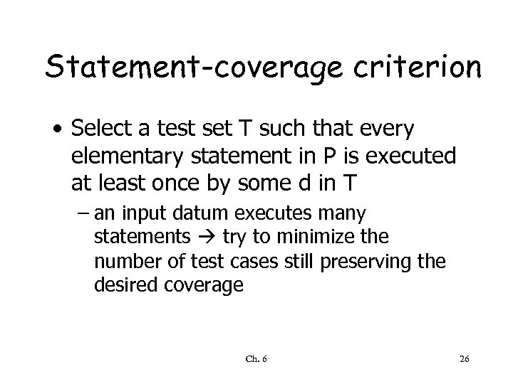 Statement-coverage criterion • Select a test set T such that every elementary statement in