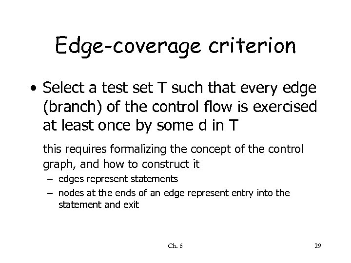 Edge-coverage criterion • Select a test set T such that every edge (branch) of