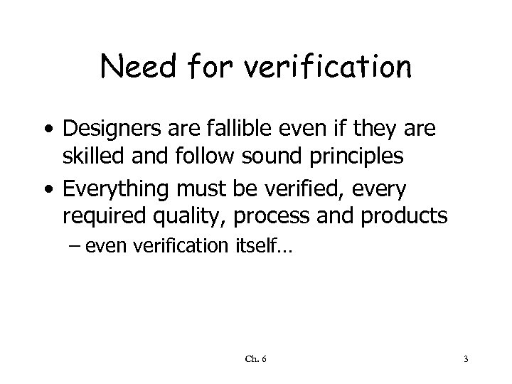 Need for verification • Designers are fallible even if they are skilled and follow