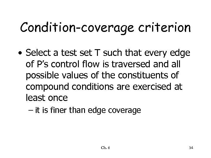 Condition-coverage criterion • Select a test set T such that every edge of P’s