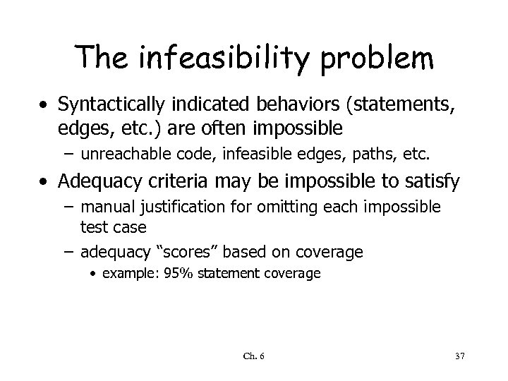 The infeasibility problem • Syntactically indicated behaviors (statements, edges, etc. ) are often impossible