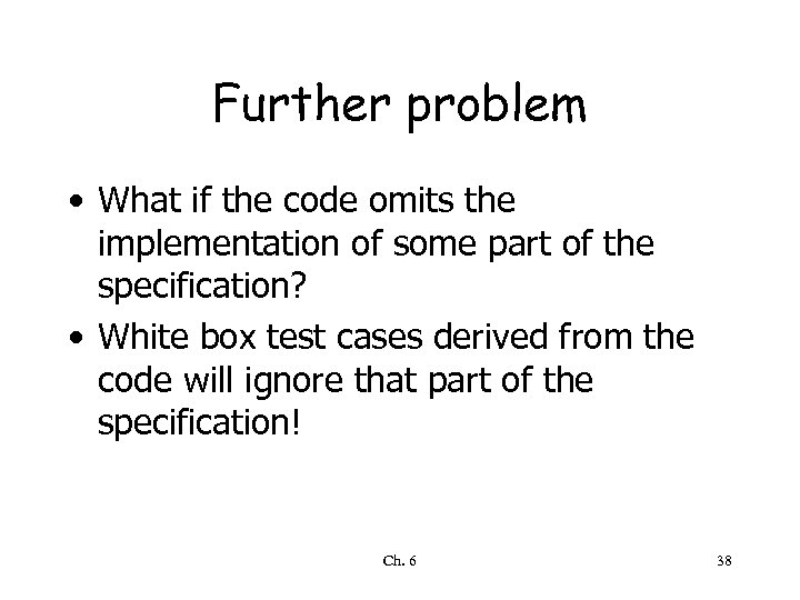 Further problem • What if the code omits the implementation of some part of
