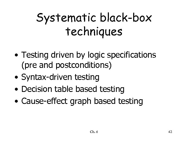 Systematic black-box techniques • Testing driven by logic specifications (pre and postconditions) • Syntax-driven