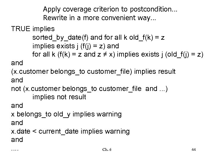 Apply coverage criterion to postcondition… Rewrite in a more convenient way… TRUE implies sorted_by_date(f)
