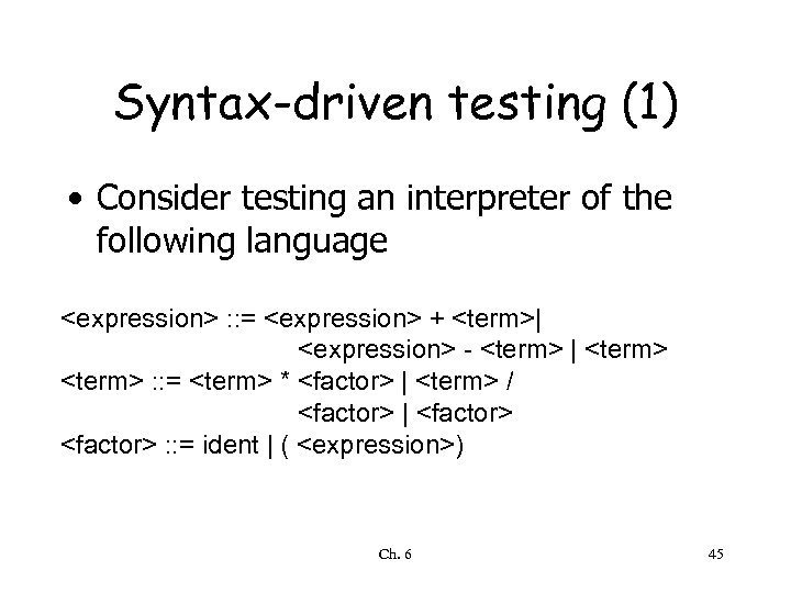 Syntax-driven testing (1) • Consider testing an interpreter of the following language <expression> :