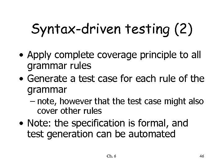 Syntax-driven testing (2) • Apply complete coverage principle to all grammar rules • Generate