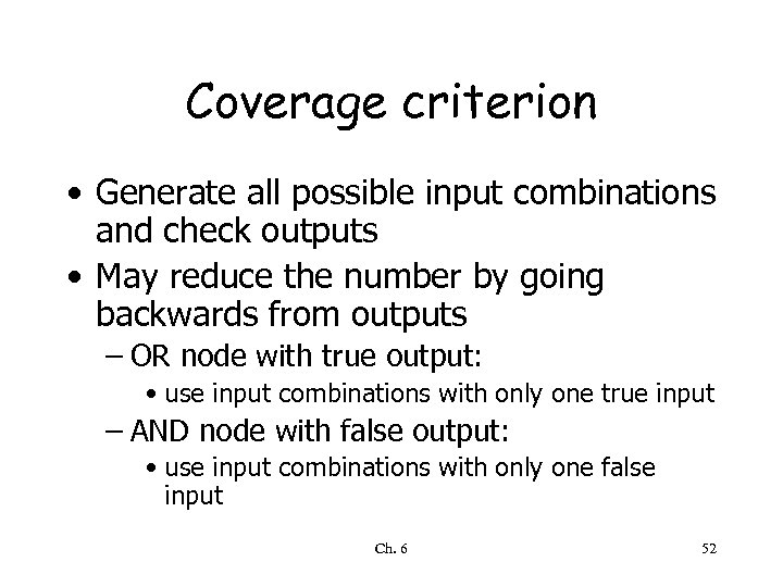 Coverage criterion • Generate all possible input combinations and check outputs • May reduce