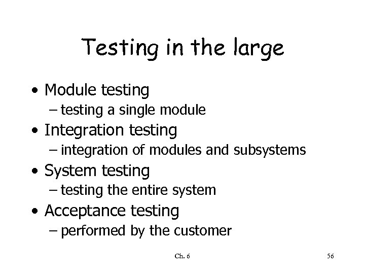 Testing in the large • Module testing – testing a single module • Integration