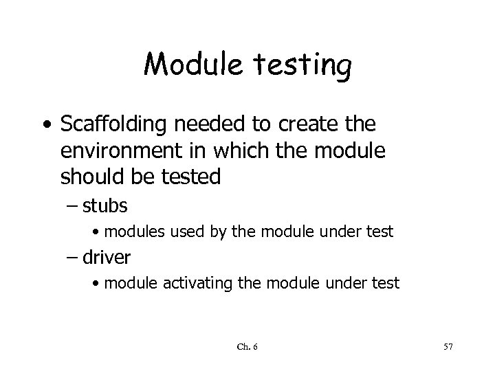 Module testing • Scaffolding needed to create the environment in which the module should