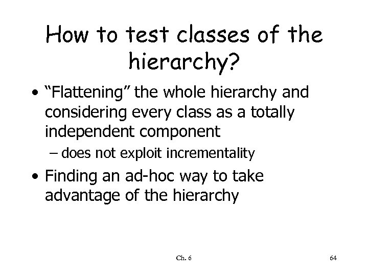 How to test classes of the hierarchy? • “Flattening” the whole hierarchy and considering
