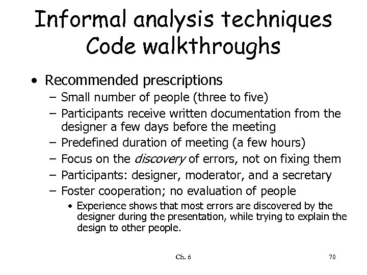 Informal analysis techniques Code walkthroughs • Recommended prescriptions – Small number of people (three
