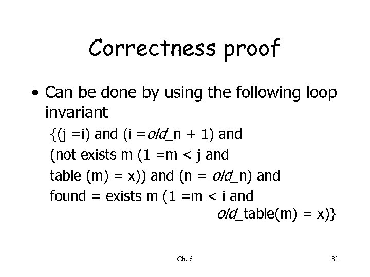 Correctness proof • Can be done by using the following loop invariant {(j =i)