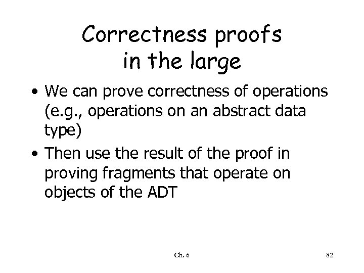 Correctness proofs in the large • We can prove correctness of operations (e. g.