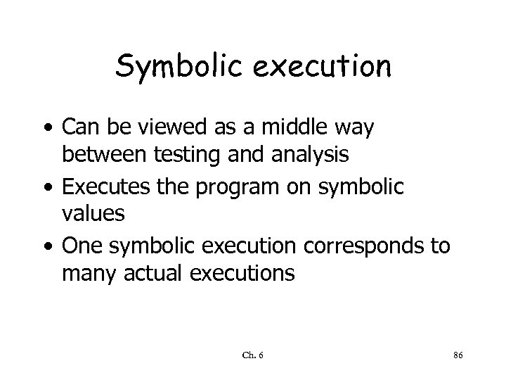 Symbolic execution • Can be viewed as a middle way between testing and analysis