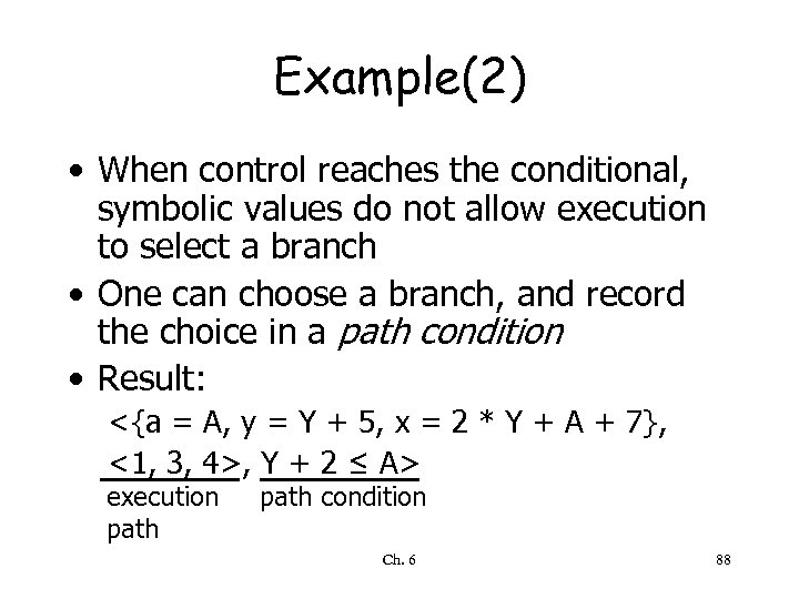 Example(2) • When control reaches the conditional, symbolic values do not allow execution to