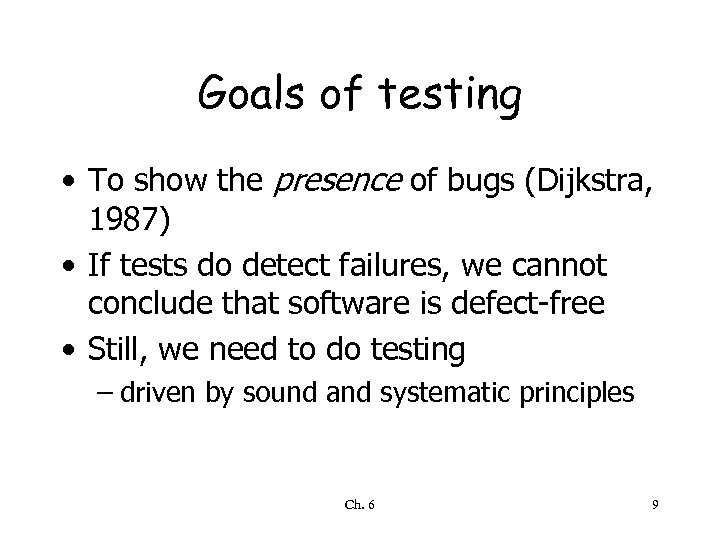 Goals of testing • To show the presence of bugs (Dijkstra, 1987) • If