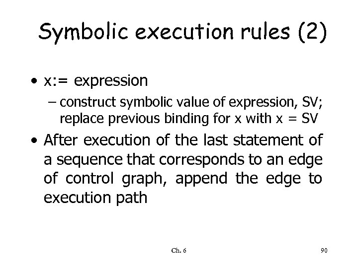 Symbolic execution rules (2) • x: = expression – construct symbolic value of expression,