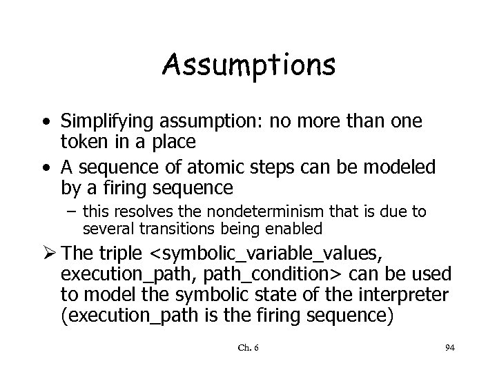 Assumptions • Simplifying assumption: no more than one token in a place • A