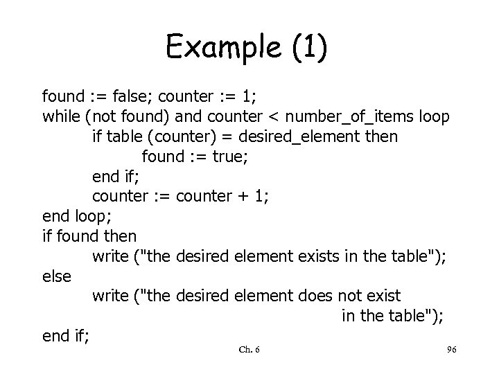 Example (1) found : = false; counter : = 1; while (not found) and