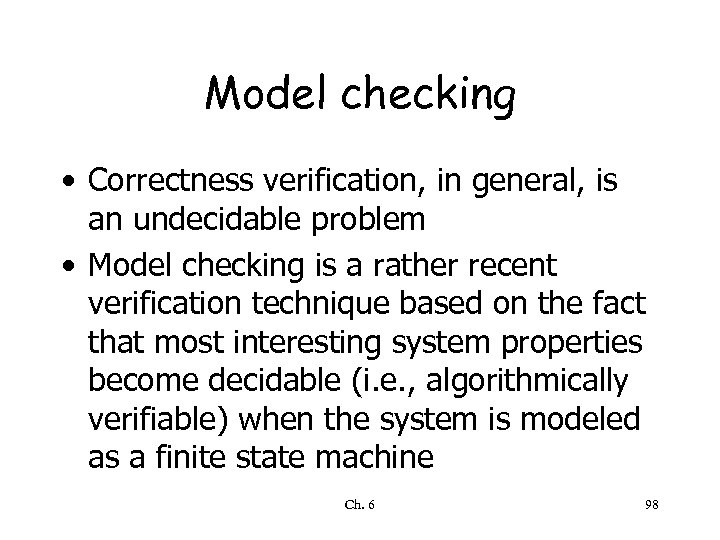 Model checking • Correctness verification, in general, is an undecidable problem • Model checking