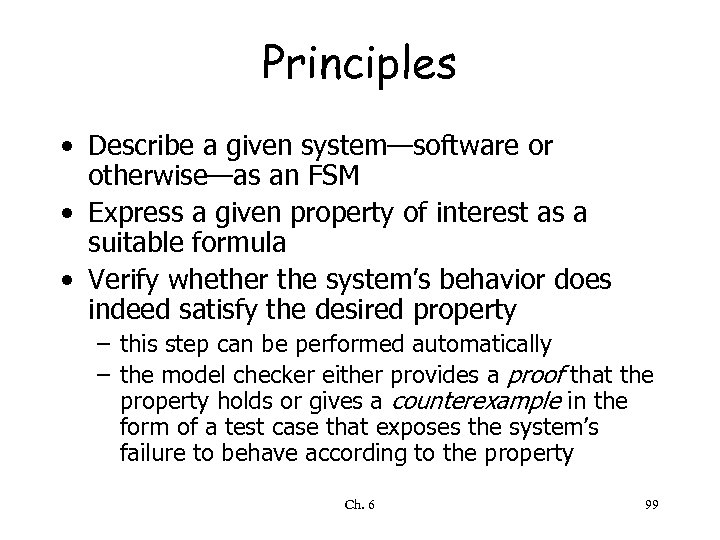 Principles • Describe a given system—software or otherwise—as an FSM • Express a given