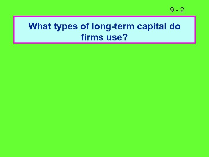 9 -2 What types of long-term capital do firms use? 