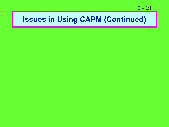 9 - 21 Issues in Using CAPM (Continued) 
