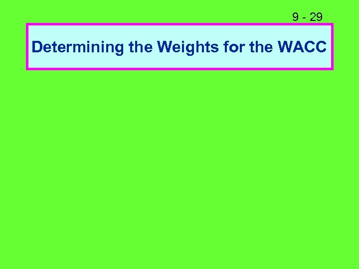 9 - 29 Determining the Weights for the WACC 