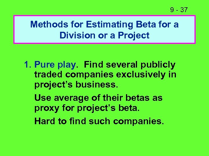 9 - 37 Methods for Estimating Beta for a Division or a Project 1.