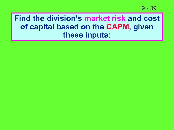 9 - 39 Find the division’s market risk and cost of capital based on