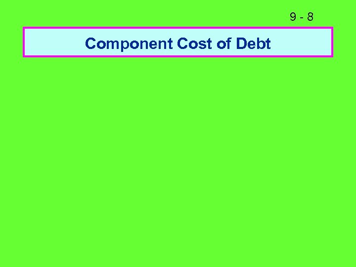 9 -8 Component Cost of Debt 