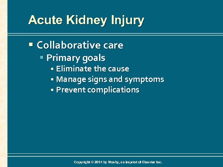 Acute Kidney Injury § Collaborative care § Primary goals § Eliminate the cause §