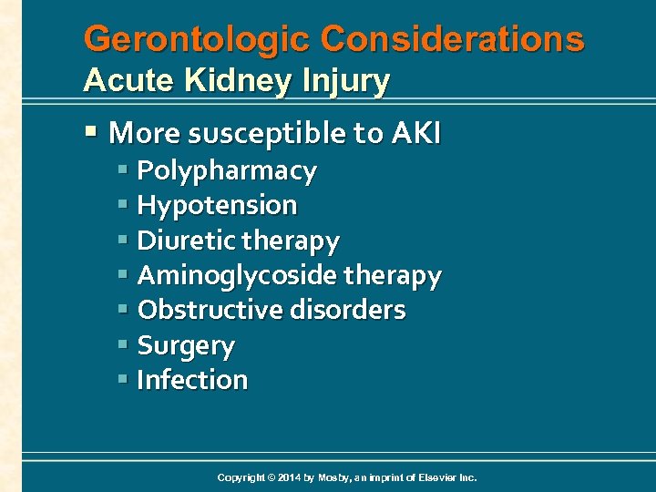 Gerontologic Considerations Acute Kidney Injury § More susceptible to AKI § Polypharmacy § Hypotension