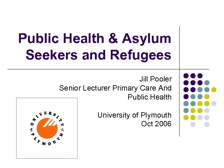 Public Health & Asylum Seekers and Refugees Jill Pooler Senior Lecturer Primary Care And