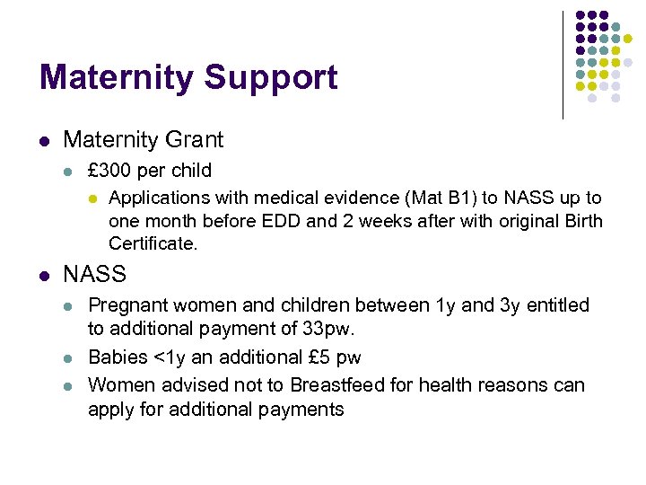 Maternity Support l Maternity Grant l l £ 300 per child l Applications with
