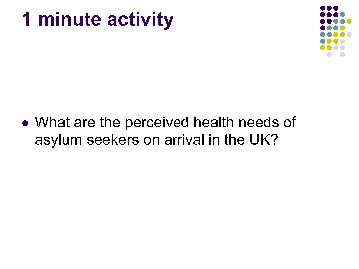 1 minute activity l What are the perceived health needs of asylum seekers on
