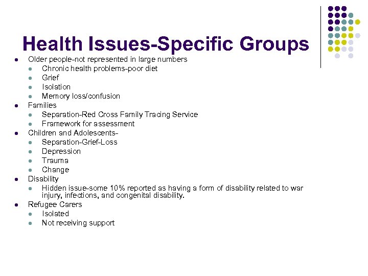 Health Issues-Specific Groups l l l Older people-not represented in large numbers l Chronic