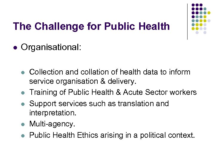 The Challenge for Public Health l Organisational: l l l Collection and collation of