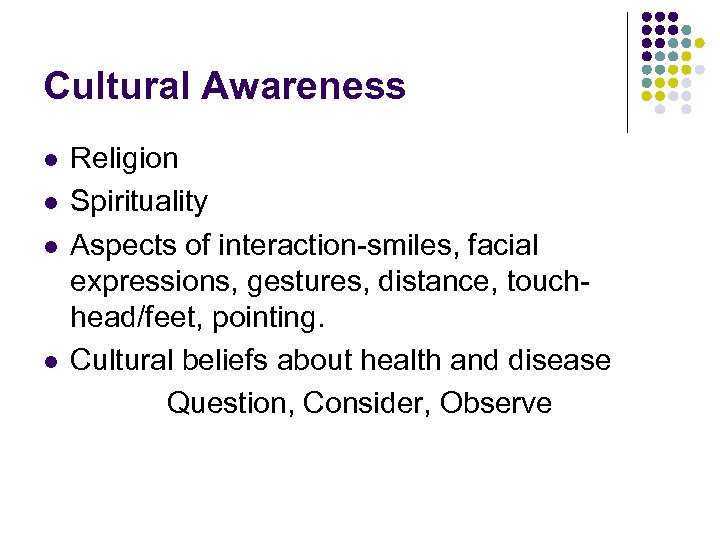 Cultural Awareness l l Religion Spirituality Aspects of interaction-smiles, facial expressions, gestures, distance, touchhead/feet,